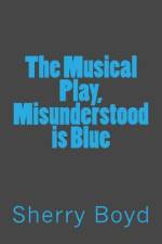 The Musical Play, Misunderstood is Blue af Sherry Boyd