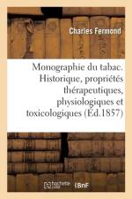 Monographie du tabac comprenant l'historique, les proprietes therapeutiques af Fermond-C