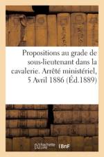 Propositions au grade de sous-lieutenant dans la cavalerie. Arrete ministeriel, 5 Avril 1886 af Sans Auteur