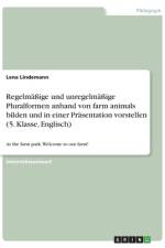 Regelmäßige und unregelmäßige Pluralformen anhand von farm animals bilden und in einer Präsentation vorstellen (5. Klasse, Englisch) af Lena Lindemann