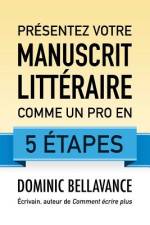 Présentez votre manuscrit littéraire comme un pro en 5 étapes af Dominic Bellavance