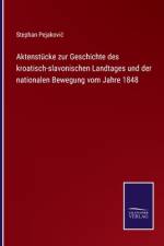 Aktenstücke zur Geschichte des kroatisch-slavonischen Landtages und der nationalen Bewegung vom Jahre 1848 af Stephan Pejakovi¿