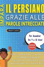 IMPARA IL PERSIANO GRAZIE ALLE PAROLE INTRECCIATE - Per Bambini Da 9 a 12 Anni - Scopri Come Migliorare Il Tuo Vocabolario Con 2000 Crucipuzzle e Pratica a Casa - 100 Griglie Di Gioco - Materiale Didattico e Libretto Di Attività
