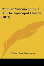 Popular Misconceptions Of The Episcopal Church (1891) af William Reed Huntington