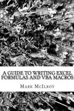 A Guide to Writing Excel Formulas and VBA Macros af Mark Laurence McIlroy