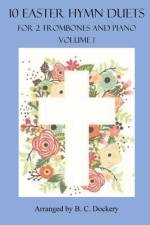 10 Easter Hymn Duets for 2 Trombones and Piano af B C Dockery