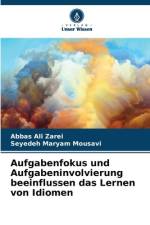 Aufgabenfokus und Aufgabeninvolvierung beeinflussen das Lernen von Idiomen af Abbas Ali Zarei