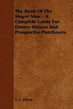 The Book of the Singer Nine - A Complete Guide for Owner-Drivers and Prospective Purchasers af R. A. Bishop