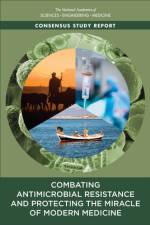 Combating Antimicrobial Resistance and Protecting the Miracle of Modern Medicine af National Academies Of Sciences Engineeri