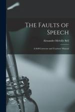 The Faults of Speech [microform]: a Self-corrector and Teachers' Manual af Alexander Melville Bell