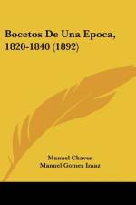 Bocetos De Una Epoca, 1820-1840 (1892) af Manuel Chaves