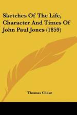Sketches Of The Life, Character And Times Of John Paul Jones (1859) af Thomas Chase