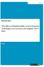 The Effect of Multimodality on the Portrayal of Refugees on German and English News Sites af Michelle Blum