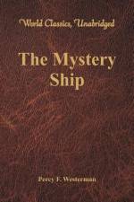 The Mystery Ship (World Classics, Unabridged) af Percy F Westerman