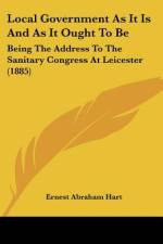 Local Government As It Is And As It Ought To Be af Ernest Abraham Hart