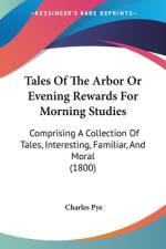 Tales Of The Arbor Or Evening Rewards For Morning Studies af Charles Pye