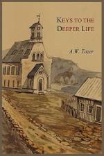 Keys to the Deeper Life af A W Tozer