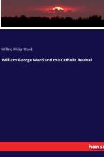 William George Ward and the Catholic Revival af Wilfrid Philip Ward