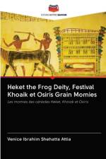 Heket the Frog Deity, Festival Khoaik et Osiris Grain Momies af Venice Ibrahim Shehatta Attia