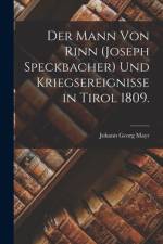 Der Mann von Rinn (Joseph Speckbacher) und Kriegsereignisse in Tirol 1809. af Johann Georg Mayr