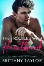 The Troubles with Heartbreak af Brittany Taylor