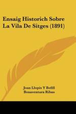 Ensaig Historich Sobre La Vila De Sitges (1891) af Joan Llopis y Bofill