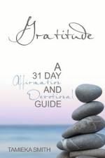 Gratitude: A 31 Day Affirmation & Devotional Guide af Tamieka Smith