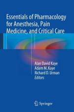 Essentials of Pharmacology for Anesthesia, Pain Medicine, and Critical Care af Alan David Kaye