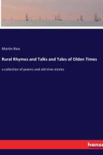 Rural Rhymes and Talks and Tales of Olden Times af Martin Rice