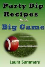Party Dip Recipes for the Big Game! af Laura Sommers