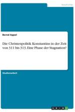 Die Christenpolitik Konstantins in der Zeit von 311 bis 313. Eine Phase der Stagnation? af Bernd Appel