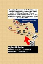 Operation Crusader -1941- An Atlas and Graphic Depiction-A classic non linear battle of Military History af Agha H Amin