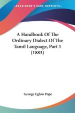 A Handbook Of The Ordinary Dialect Of The Tamil Language, Part 1 (1883) af George Uglow Pope