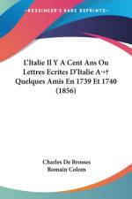 L'Italie Il Y A Cent Ans Ou Lettres Ecrites D'Italie A Quelques Amis En 1739 Et 1740 (1856) af Charles de Brosses