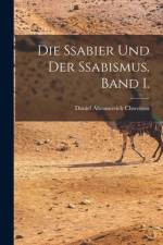 Die Ssabier und der Ssabismus. Band I. af Daniel Abramovich Chwolson