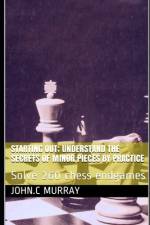 Starting Out; Understand the secrets of minor pieces by practice af John C Murray