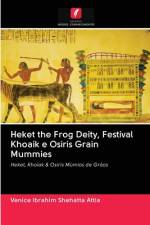 Heket the Frog Deity, Festival Khoaik e Osiris Grain Mummies af Venice Ibrahim Shehatta Attia