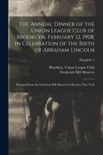 Annual Dinner of the Union League Club of Brooklyn, February 12, 1908, in Celebration of the Birth of Abraham Lincoln af Frederick Hill 1865-1962 Meserve