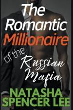 The Romantic Millionaire of the Russian Mafia af Natasha Spencer Lee