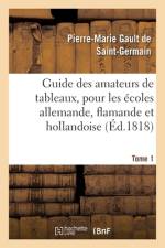 Guide des amateurs de tableaux, pour les ecoles allemande, flamande et hollandoise. Tome 1 af Gault de Saint-Germain-P