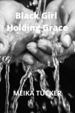 BLACK GIRL HOLDING GRACE af Meika Tucker