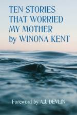 Ten Stories That Worried My Mother af Winona Kent