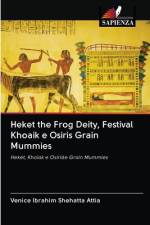 Heket the Frog Deity, Festival Khoaik e Osiris Grain Mummies af Venice Ibrahim Shehatta Attia
