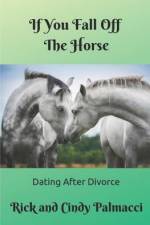 If You Fall Off The Horse...: Dating After Divorce af Rick And Cindy Palmacci