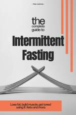 The Complete Guide to Intermittent Fasting af Peter Jackman