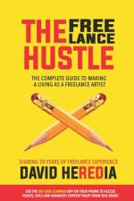 The Freelance Hustle: The Complete guide to making a living as a freelance artist af David Heredia