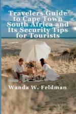 Traveler's Guide To Cape Town, South Africa and Its Security Tips For Tourists af Wanda W Feldman