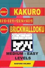 200 Kakuro 8x10 + 9x11 + 12x14 + 14x15 + 200 Brickwalldoku Medium - Easy Levels.: Holmes Presents a Collection of Original Sudoku. Sudoku Puzzle Game af Basford Holmes