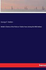Brisbin's Stories of the Plains or Twelve Years among the Wild Indians af George P. Belden