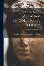 Statues of Abraham Lincoln. Pana, Illinois; Sculptors - M Mulligan 3 af Lincoln Financial Foundation Collection